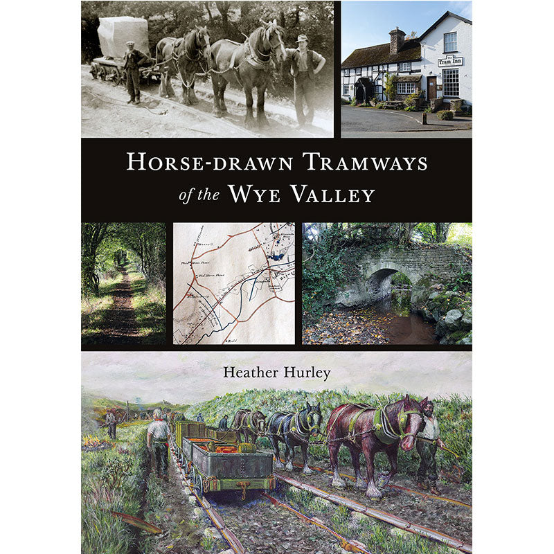 Logaston Horse-Drawn Tramways of the Wye Valley